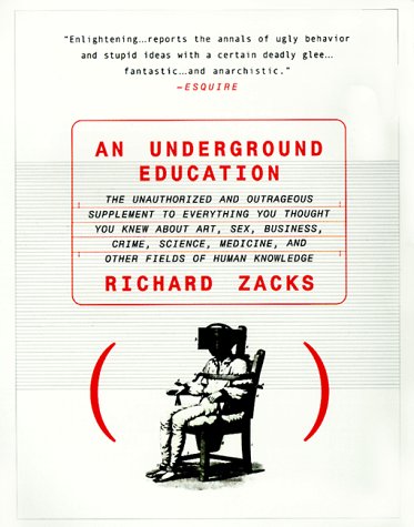 Book cover : An Underground Education : The Unauthorized and Outrageous Supplement to Everything You Thought You Knew About Art, Sex, Business, Crime, Science, Medicine, and Other Fields of Human