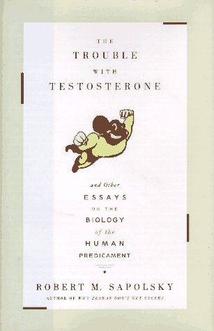Book cover : The TROUBLE WITH TESTOSTERONE : And Other Essays on the Biology of the Human Predicament