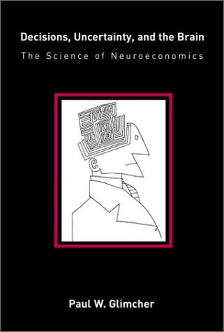 Book cover : Decisions, Uncertainty, and the Brain : The Science of Neuroeconomics (Bradford Books)