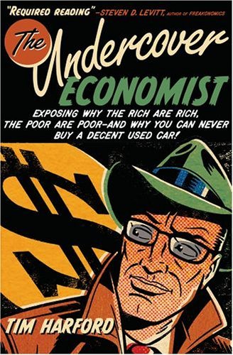Book cover : The Undercover Economist: Exposing Why the Rich Are Rich, the Poor Are Poor--and Why You Can Never Buy a Decent Used Car!