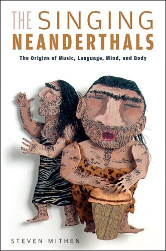 Book cover : The Singing Neanderthals : The Origins of Music, Language, Mind, and Body