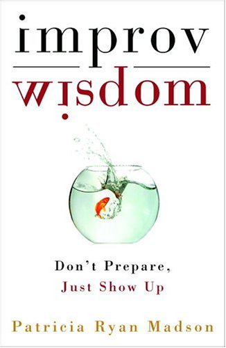 Book cover : Improv Wisdom: Don't Prepare, Just Show Up