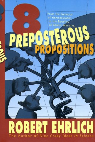 Book cover : Eight Preposterous Propositions: From the Genetics of Homosexuality to the Benefits of Global Warming