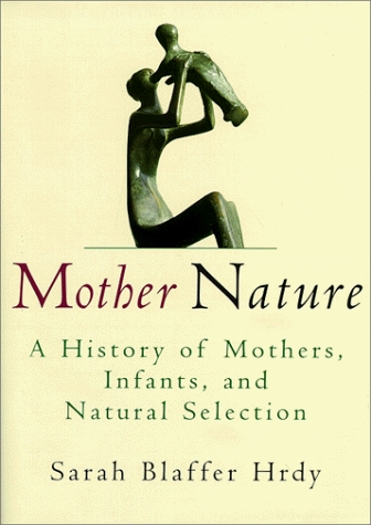 Book cover : Mother Nature : A History of Mothers, Infants, and Natural Selection