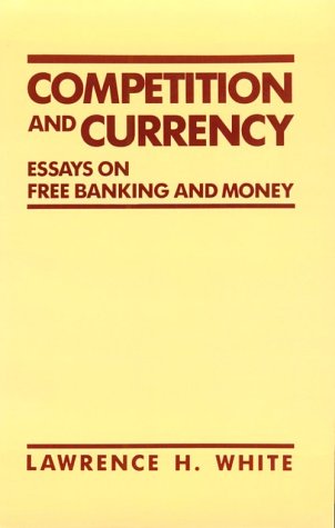 Book cover : Competition and Currency: Essays on Free Banking and Money (Cato Institute Book Series)