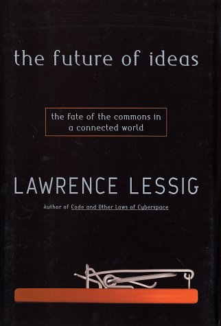 Book cover : The Future of Ideas: The Fate of the Commons in a Connected World