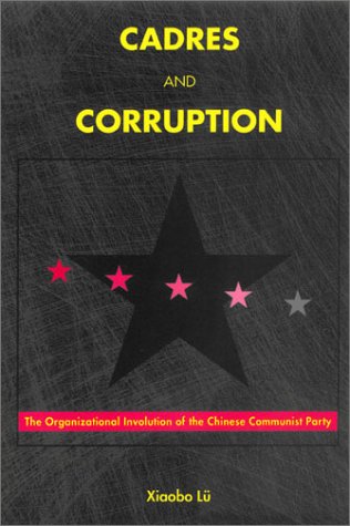 Book cover : Cadres and Corruption: The Organizational Involution of the Chinese Communist Party