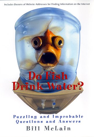 Book cover : Do Fish Drink Water?: Puzzling and Improbable Questions and Answers