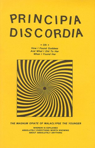 Book cover : Principia Discordia, Or, How I Found Goddess and What I Did to Her When I Found Her: The Magnum Opiate of Malaclypse the Younger